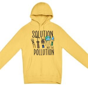 Earth Day Be Part Of The Solution Not Pollution Environt Cute Gift Premium Pullover Hoodie