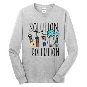 Earth Day Be Part Of The Solution Not Pollution Environt Cute Gift Tall Long Sleeve T-Shirt