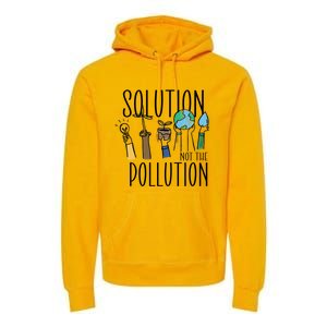 Earth Day Be Part Of The Solution Not Pollution Environt Cute Gift Premium Hoodie