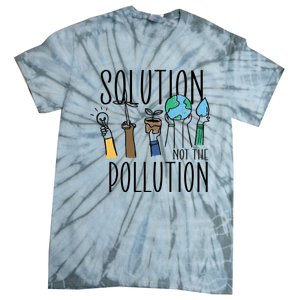 Earth Day Be Part Of The Solution Not Pollution Environt Cute Gift Tie-Dye T-Shirt