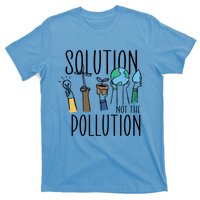 Earth Day Be Part Of The Solution Not Pollution Environt Cute Gift T-Shirt