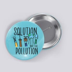 Earth Day Be Part Of The Solution Not Pollution Environt Cute Gift Button