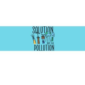 Earth Day Be Part Of The Solution Not Pollution Environt Cute Gift Bumper Sticker