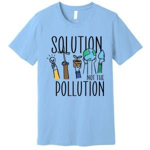 Earth Day Be Part Of The Solution Not Pollution Environt Cute Gift Premium T-Shirt