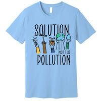 Earth Day Be Part Of The Solution Not Pollution Environt Cute Gift Premium T-Shirt