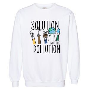 Earth Day Be Part Of The Solution Not Pollution Environt Cute Gift Garment-Dyed Sweatshirt