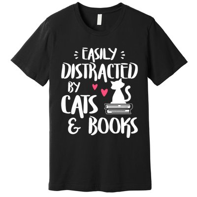 Easily Distracted By Cats And Books Funny Cat & Book Lover Premium T-Shirt