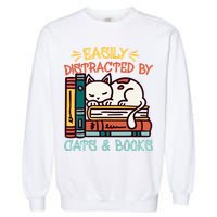 Easily Distracted By Cats And Books Cat & Book Lover Garment-Dyed Sweatshirt