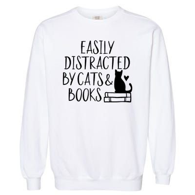 Easily Distracted By Cats And Books Funny Cat & Book Lover Garment-Dyed Sweatshirt