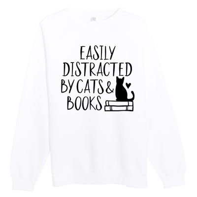 Easily Distracted By Cats And Books Funny Cat & Book Lover Premium Crewneck Sweatshirt