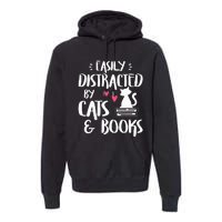 Easily Distracted by Cats and Books Cat & Book Lover Premium Hoodie