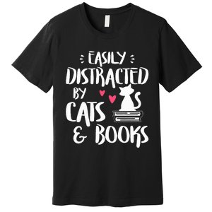 Easily Distracted by Cats and Books Cat & Book Lover Premium T-Shirt