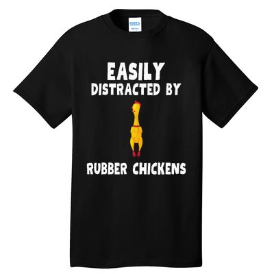 Easily Distracted By Rubber Chickens Tall T-Shirt