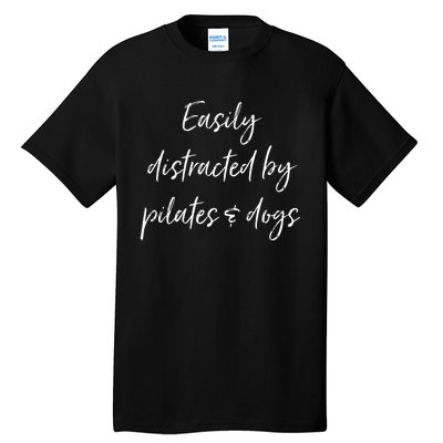 Easily Distracted By Pilates And Dogs Funny Dog Lover Gift Tall T-Shirt