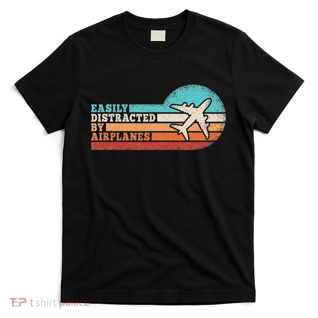 Easily Distracted By Airplanes Funny Pilot Aviation T-Shirt