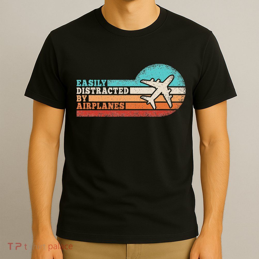 Easily Distracted By Airplanes Funny Pilot Aviation T-Shirt