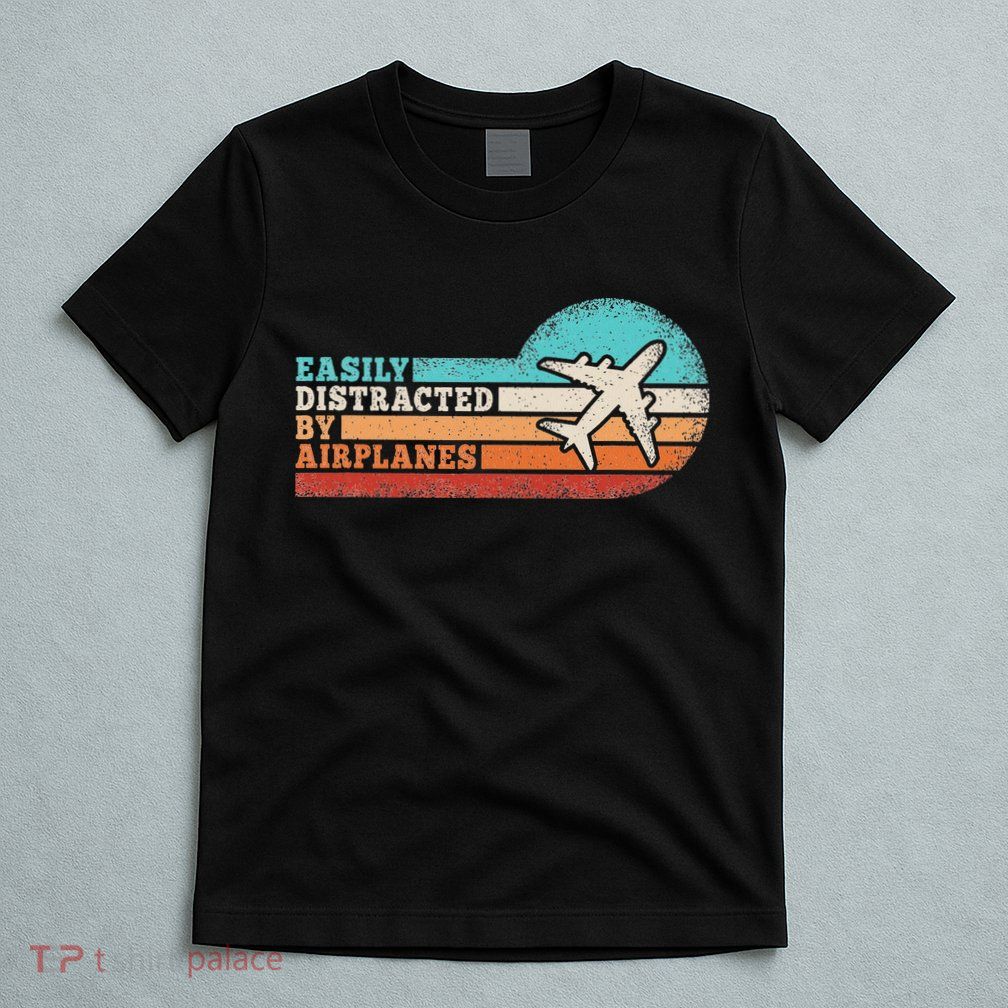 Easily Distracted By Airplanes Funny Pilot Aviation T-Shirt