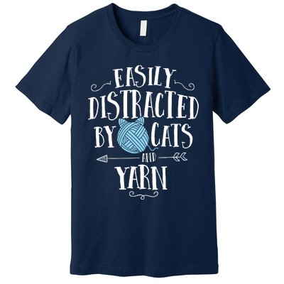 Easily Distracted By Cats And Yarn Knitting Yarn Crochet Premium T-Shirt