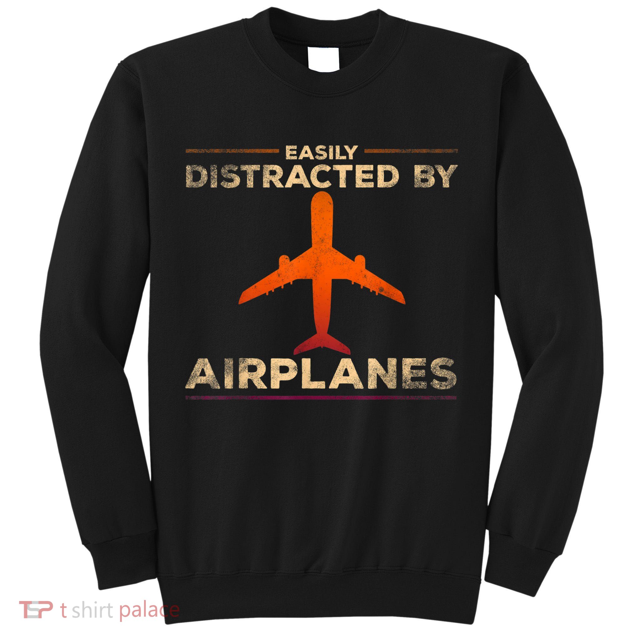 Easily Distracted By Airplanes Airplane Lover Aviation Tall Sweatshirt