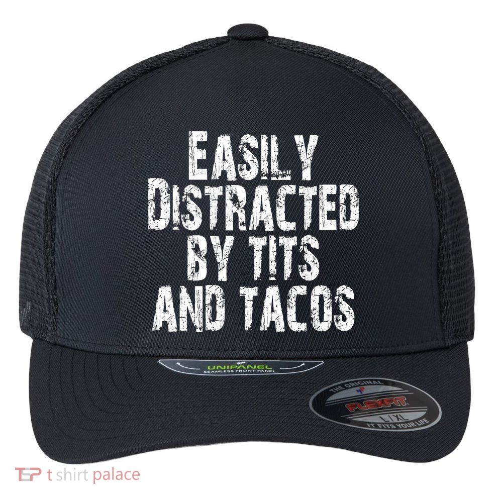 Easily Distracted By Tits And Tacos Funny Vintage Flexfit Unipanel Trucker Cap