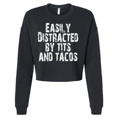 Easily Distracted By Tits And Tacos Funny Vintage Cropped Pullover Crew