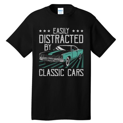 Easily Distracted By Classic Cars Funny Old Vintage Car Guy Tall T-Shirt