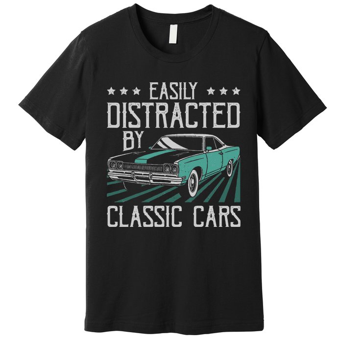 Easily Distracted By Classic Cars Funny Old Vintage Car Guy Premium T-Shirt