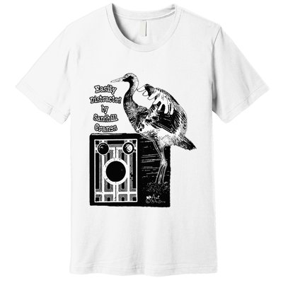 Easily Distracted By Sandhill Cranes Wantique Camera Premium T-Shirt