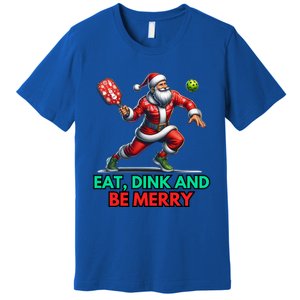 Eat Dink Be Merry Santa Claus Pickleball Christmas Xmas Gift Premium T-Shirt