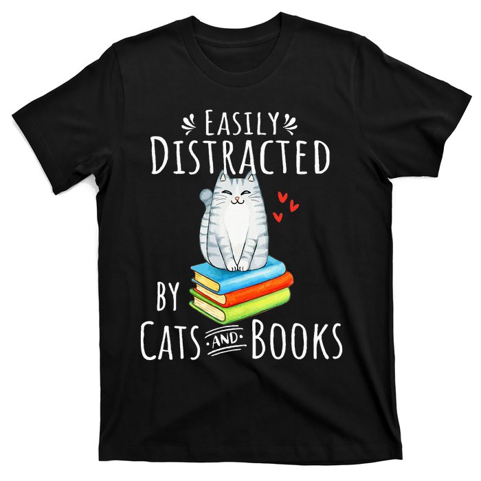 Easily Distracted by Cats and Books - Funny Cat & Book Lover T-Shirt