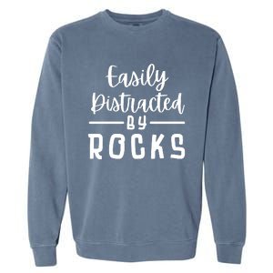 Easily Distracted By Rocks Geology Collecting Lovers Garment-Dyed Sweatshirt