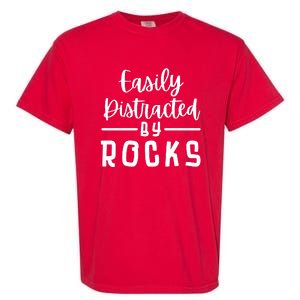 Easily Distracted By Rocks Geology Collecting Lovers Garment-Dyed Heavyweight T-Shirt