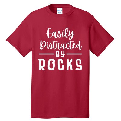 Easily Distracted By Rocks Geology Collecting Lovers Tall T-Shirt