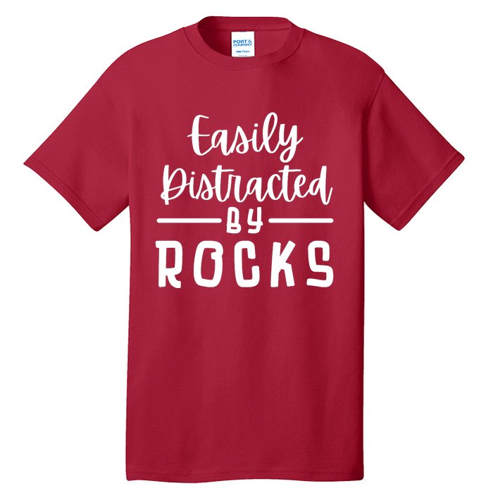 Easily Distracted By Rocks Geology Collecting Lovers Tall T-Shirt