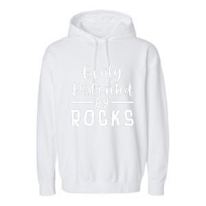 Easily Distracted By Rocks Geology Collecting Lovers Garment-Dyed Fleece Hoodie