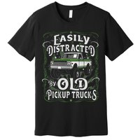 Easily Distracted By Old Pickup Trucks Easily Distracted By Premium T-Shirt