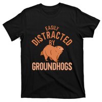 Easily Distracted By Groundhogs Funny Groundhog Lover T-Shirt