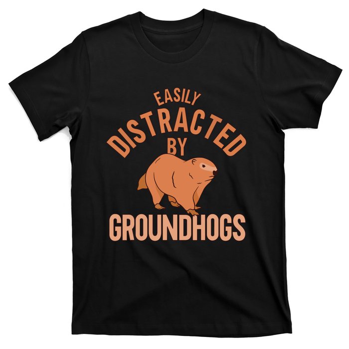 Easily Distracted By Groundhogs Funny Groundhog Lover T-Shirt