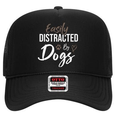 Easily Distracted By Dogs Funny Quote Pet Lover Dog Mom Copy High Crown Mesh Back Trucker Hat