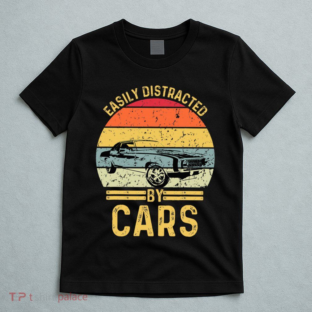 Easily Distracted By Cars Automobile Car Lover T-Shirt