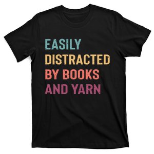 Easily Distracted By Books And Yarn Yarn Lover T-Shirt