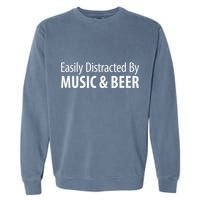 Easily Distracted By Music & Beer Garment-Dyed Sweatshirt