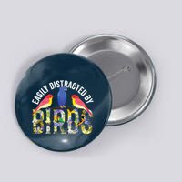 Easily Distracted By Birds Funny Bird Wtahers Button