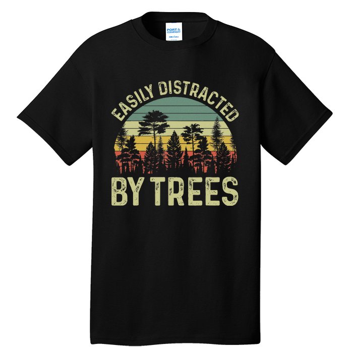 Easily Distracted By Trees Funny Tree Planting Trees Tall T-Shirt