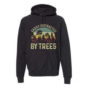 Easily Distracted By Trees Funny Tree Planting Trees Premium Hoodie