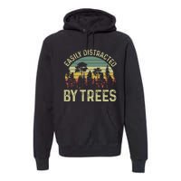 Easily Distracted By Trees Funny Tree Planting Trees Premium Hoodie