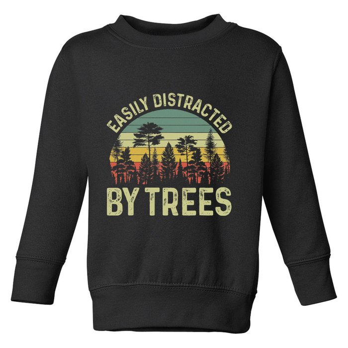 Easily Distracted By Trees Funny Tree Planting Trees Toddler Sweatshirt