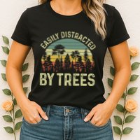 Easily Distracted By Trees Funny Tree Planting Trees Womens T-Shirt