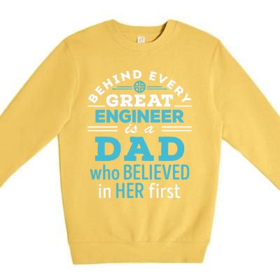 Engineer Dad Behind Every Great Engineer Is Dad Who Believed Great Gift Premium Crewneck Sweatshirt