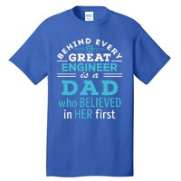 Engineer Dad Behind Every Great Engineer Is Dad Who Believed Great Gift Tall T-Shirt